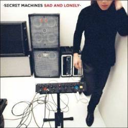 The Secret Machines : Sad and Lonely